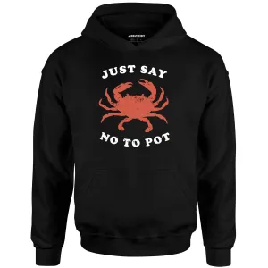 Just Say No To Pot - Unisex Hoodie